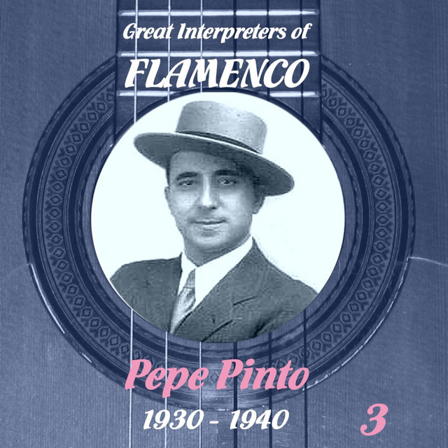 Great Interpreters of Flamenco - Pepe Pinto (1930 - 1940), Volume 3 cover