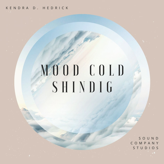 Mood Cold Shindig - Album by Kendra D. Hedrick | Spotify