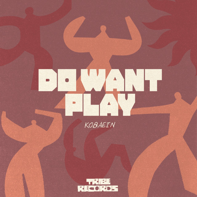 KOBAIEN - DO WANT PLAY