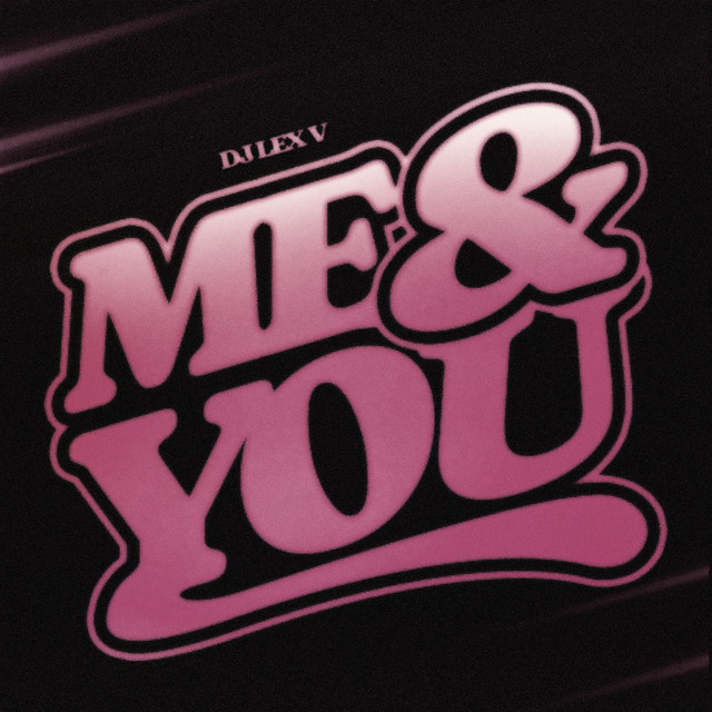 you＆me　です Me & You - Single by DJ LEX V | Spotify