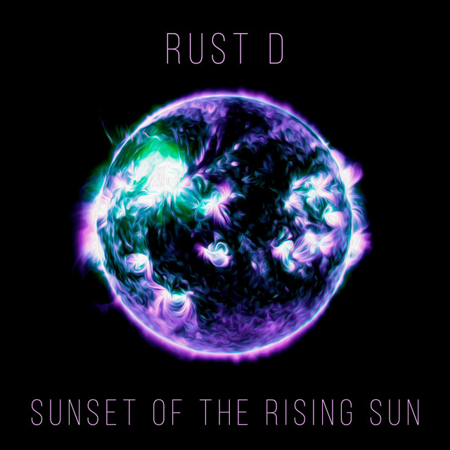 Sunset of the Rising Sun - Album by Rust D | Spotify