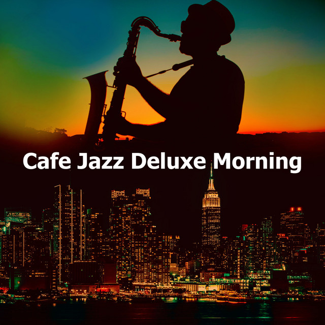 Cafe Jazz Deluxe Morning - Album by Cafe Jazz Deluxe | Spotify