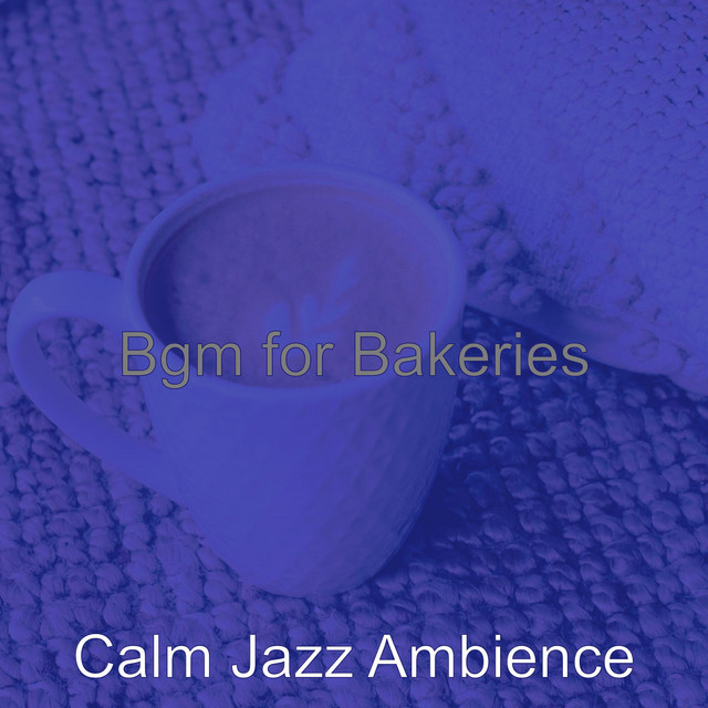 Bgm for Bakeries - Album by Calm Jazz Ambience | Spotify