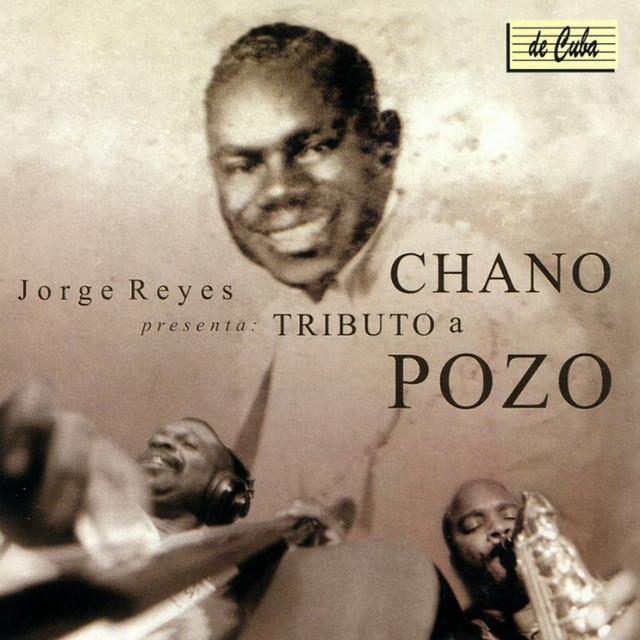 Jorge Reyes presenta: Tributo a Chano Pozo - Album by Jorge Reyes | Spotify