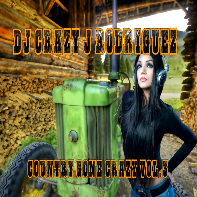 Country Gone Crazy, Vol. 3 - Album by DJ Crazy J Rodriguez | Spotify