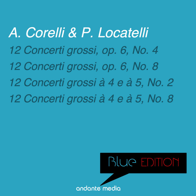 Blue Edition - Corelli & Locatelli: 12 Concerti grossi, Op. 6, Nos. 4, 8 & 12 Concerti grossi à 4 e à 5, Nos. 2, 8