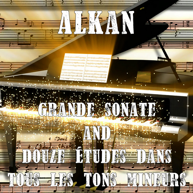 Alkan: Grande sonate & Douze études dans tous les tons mineurs