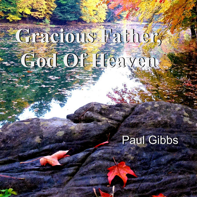 Gracious Father, God of Heaven - Single by Paul Gibbs | Spotify