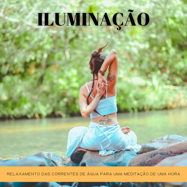 Iluminação: Relaxamento Das Correntes De Água Para Uma Meditação De Uma Hora cover art