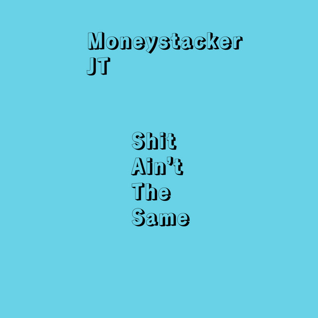 Shit Aint The Same - Single by MONEYSTACKER JT | Spotify