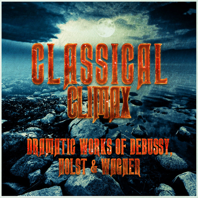 Classical Climax: Dramatic Works of Debussy, Holst & Wagner cover art