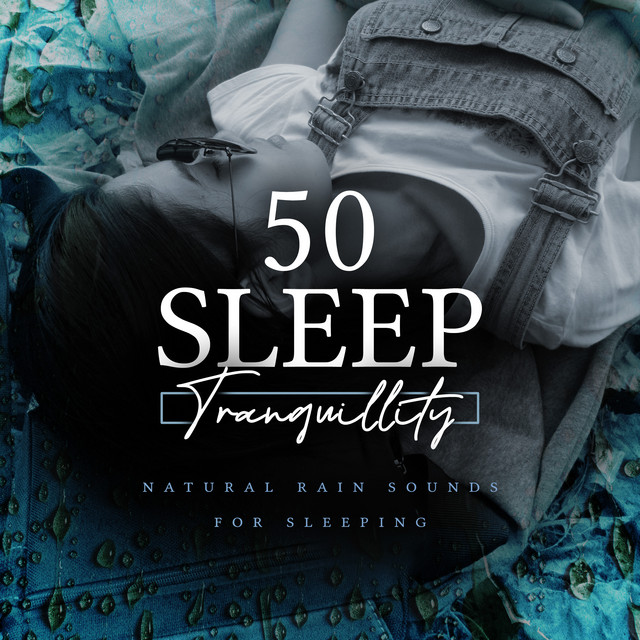 50 Sleep Tranquillity - Album by Natural Rain Sounds for Sleeping | Spotify