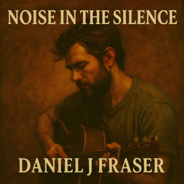 Daniel J Fraser – Noise in the Silence