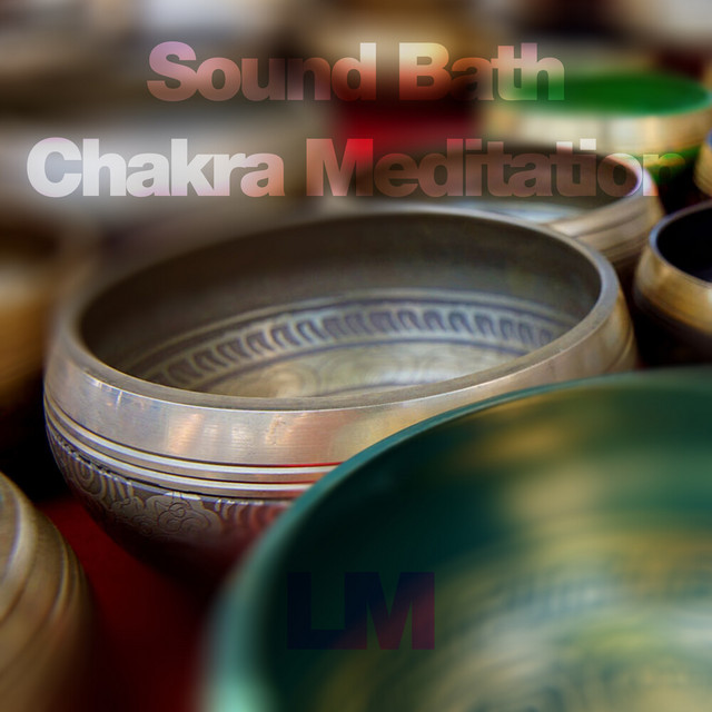 Sound Bath - Chakra Meditation - Album by Loopable Moods | Spotify