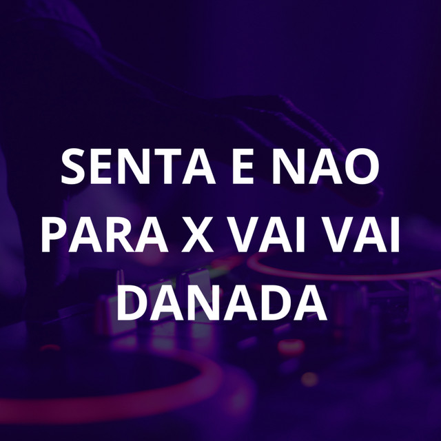  – Senta e Nao para X Vai Vai Danada