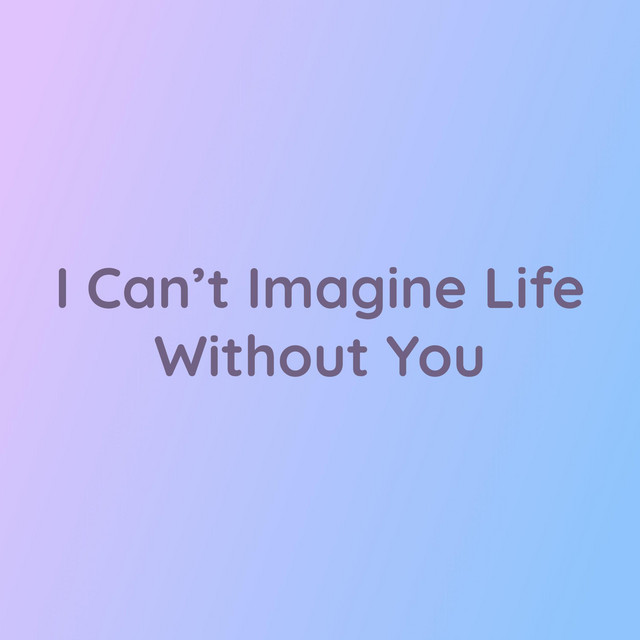 I Can't Imagine Life Without You - Single by Songlorious | Spotify