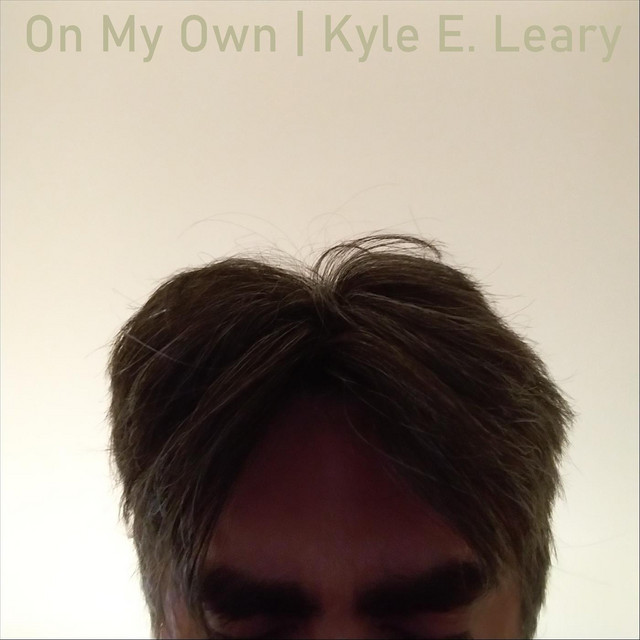 On My Own - EP by Kyle E. Leary | Spotify