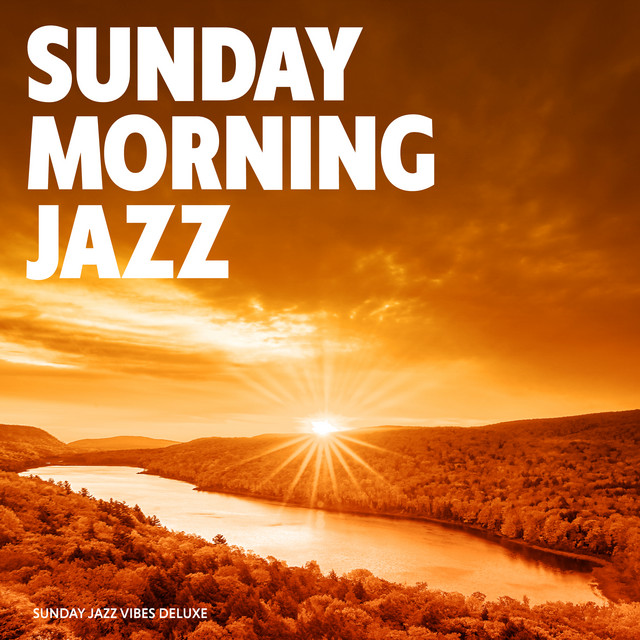 Sunday Morning Jazz - Album by Sunday Jazz Vibes Deluxe | Spotify
