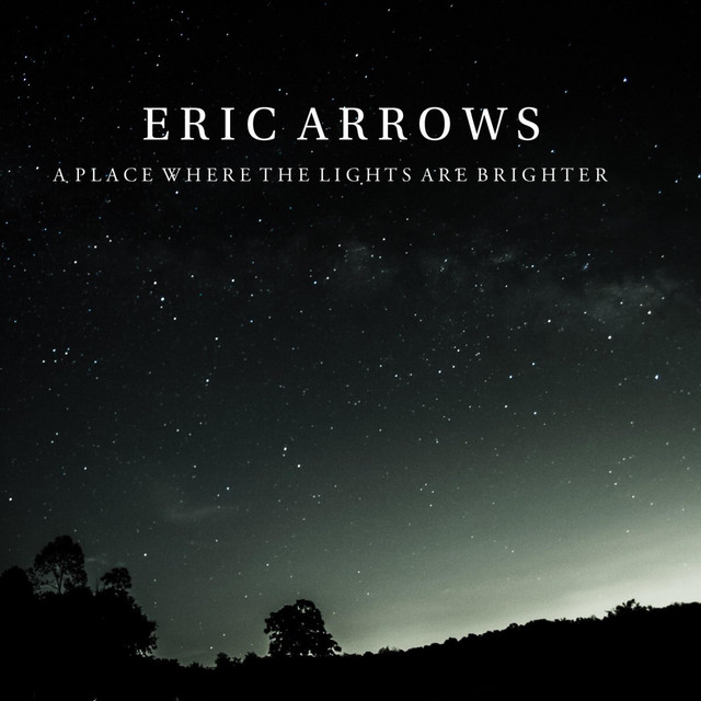 A Place Where the Lights Are Brighter - Single by Eric Arrows | Spotify