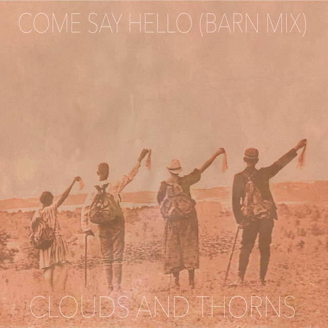 Come Say Hello - Barn Mix - Clouds And Thorns