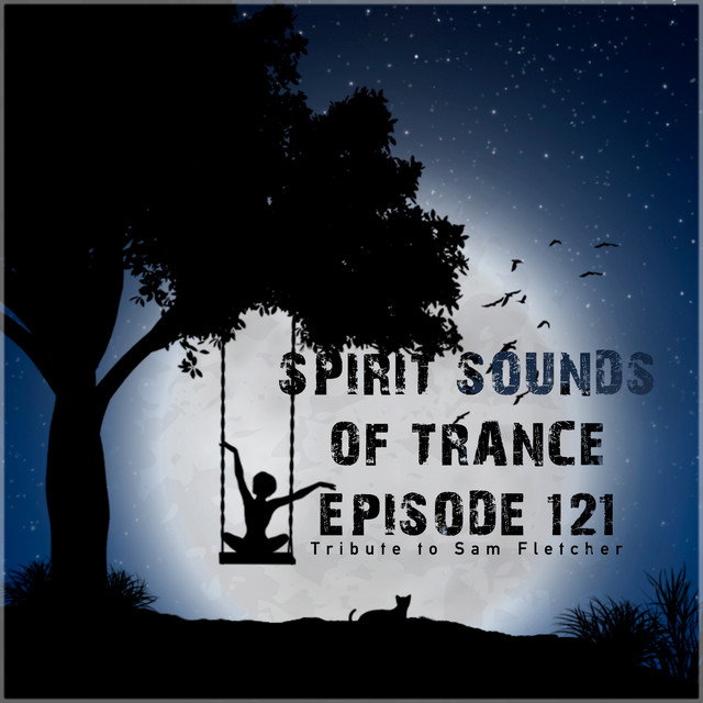 Cover art for Sam Fletcher — Spirit Sounds of Trance Episode 121 (Tribute to Sam Fletcher)