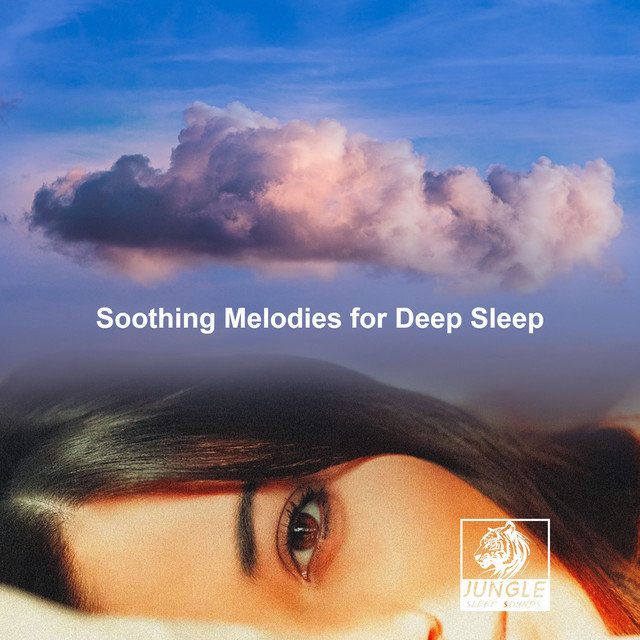 Soothing Melodies for Deep Sleep - Album by Jungle Sleep Sounds | Spotify