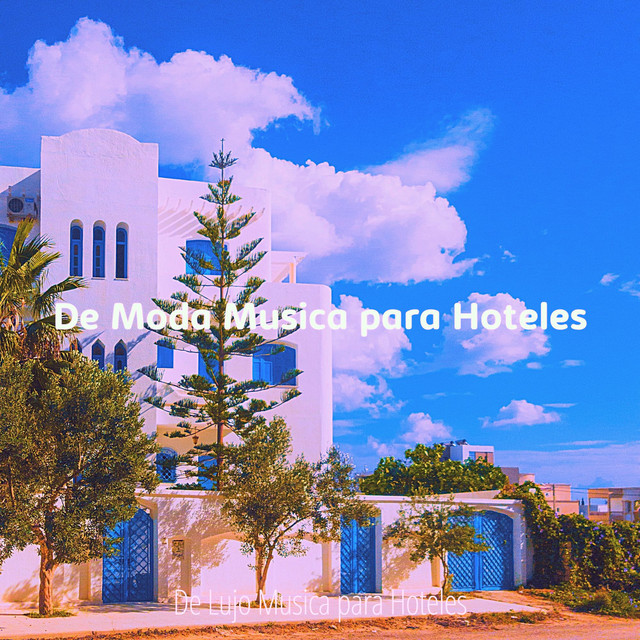 De Moda Musica para Hoteles - Album by De Lujo Musica para Hoteles ...