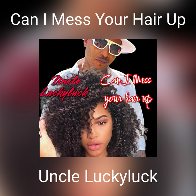 Uncle Luckyluck – Can I Mess Your Hair Up