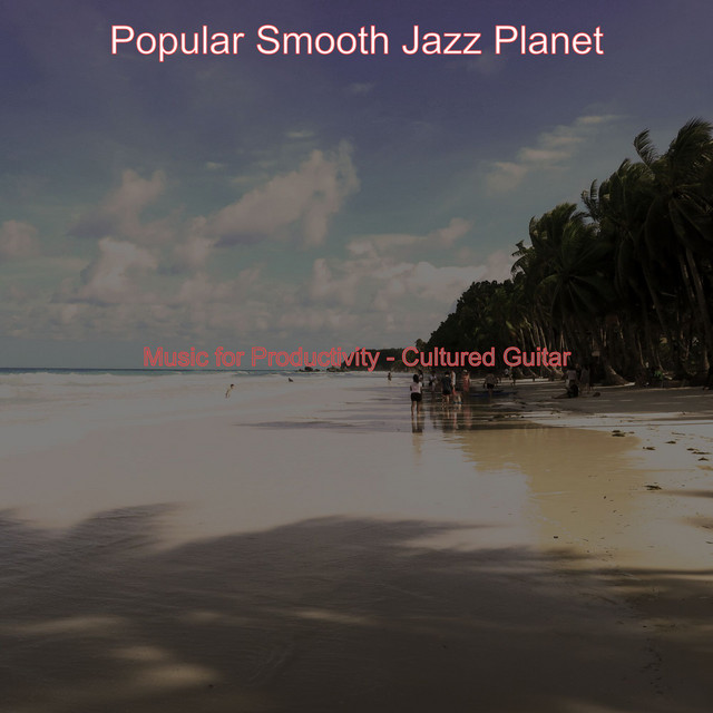 Music for Productivity - Cultured Guitar - Album by Popular Smooth Jazz ...