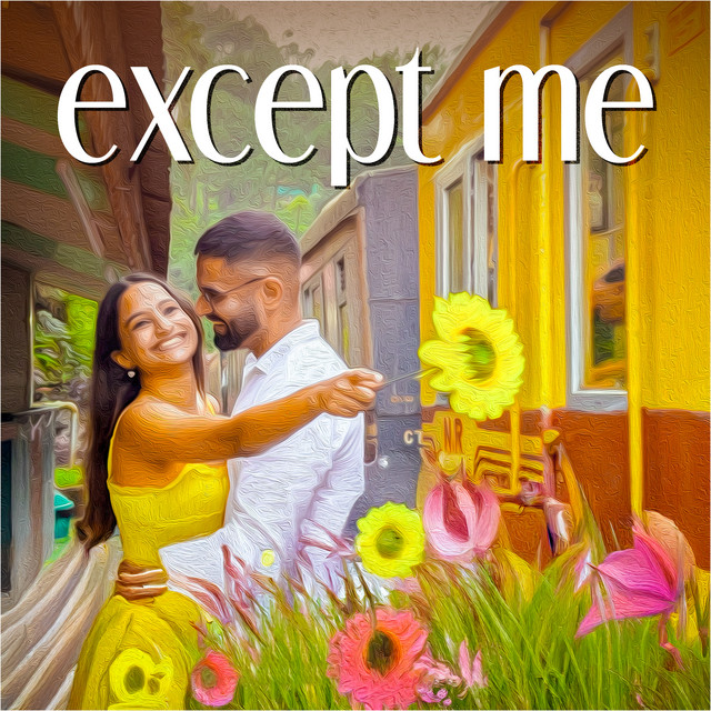 Except Me