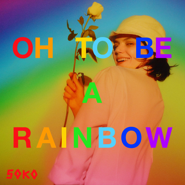 Oh, To Be A Rainbow! by Soko