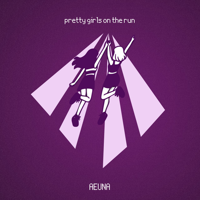 AEUNA – Pretty Girls on the Run