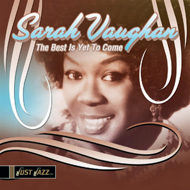The Best Is Yet To Come Compilation by Sarah Vaughan Spotify