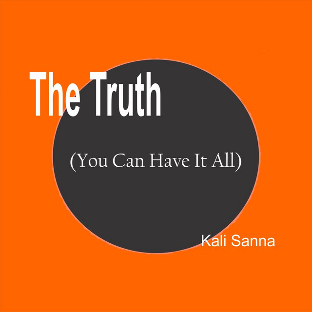 The Truth (You Can Have It All) - Single by Kali Sanna | Spotify