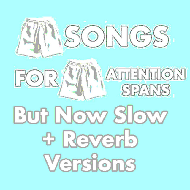 Short Songs For Short Attention Spans But Now Slow + Reverb Versions cover art