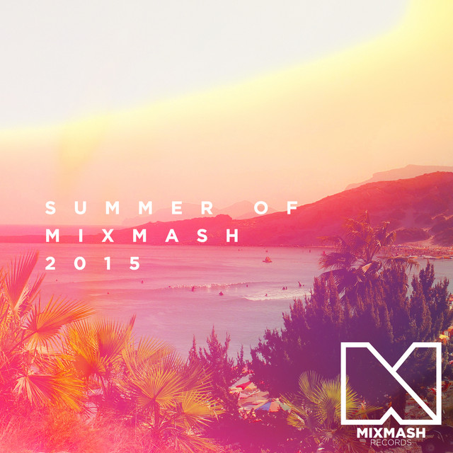Summer Of Mixmash 2015 - Compilation by Various Artists | Spotify