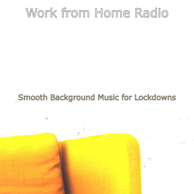 Smooth Background Music for Lockdowns - Album by Work from Home Radio ...