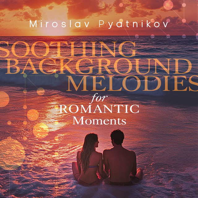 Обкладинка Miroslav Pyatnikov — Soothing Background Melodies for Romantic Moments