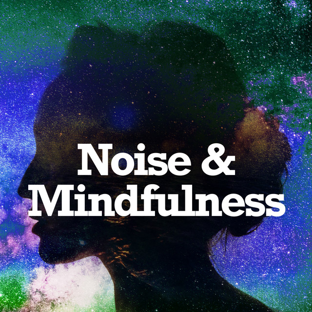 Noise & Mindfulness ! ! ! - Album by Sounds of Nature White Noise for ...