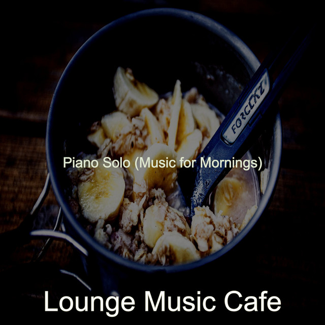 Piano Solo (Music for Mornings) - Album by Lounge Music Café | Spotify