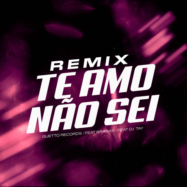 TE AMO NÃO SEI (Remix)