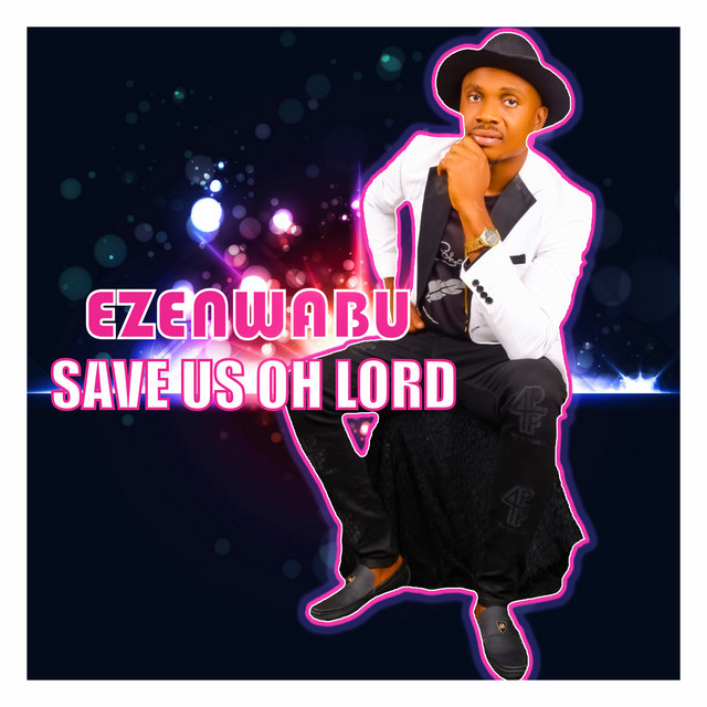 Ezenwabu – Save us oh Lord