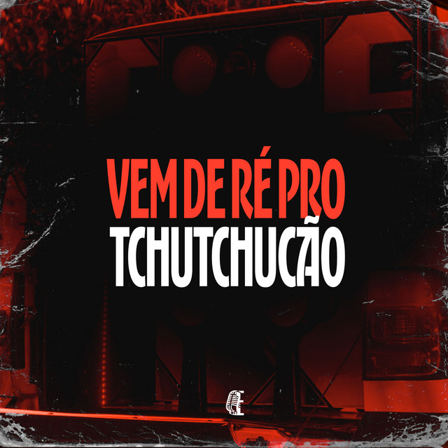 VEM DE RÉ PRO TCHUTCHUCÃO