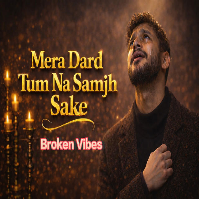 Broken Vibes - Mera Dard Tum na samjh sake