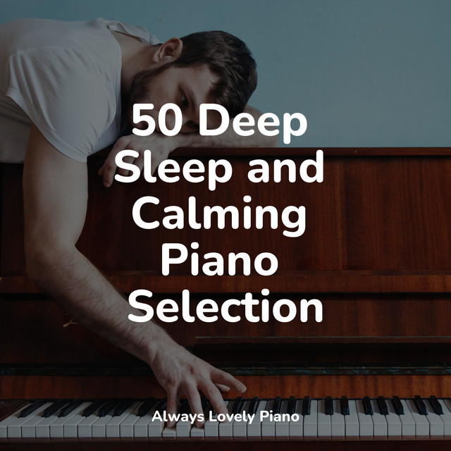 50 Deep Sleep and Calming Piano Selection - Album by Piano para ...