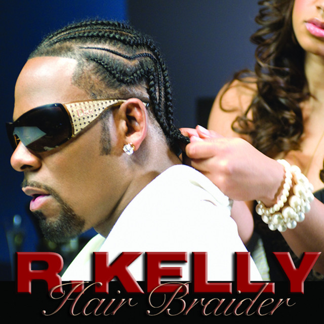 R Kelly Braids Hair Braider Song And Lyrics By R. Kelly | Spotify
