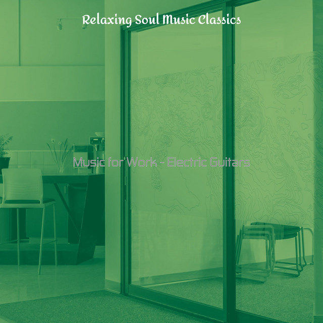 Music for Work - Electric Guitars - Album by Relaxing Soul Music ...
