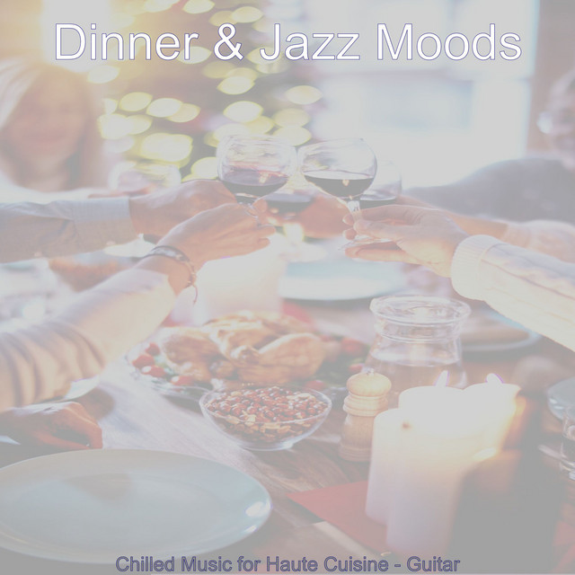 Chilled Music for Haute Cuisine - Guitar - Album by Dinner Jazz Moods ...
