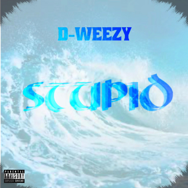D-weezy – Stupid