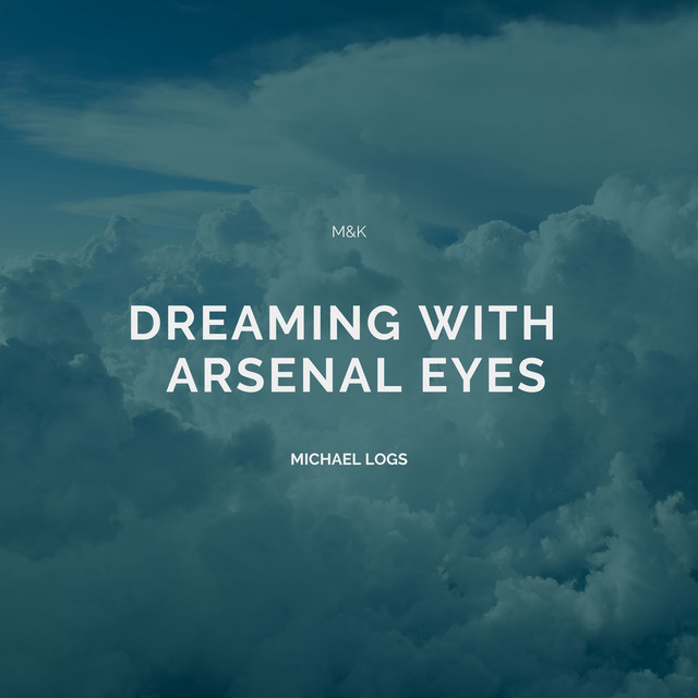 Dreaming With Arsenal Eyes - Album by Michael Logs | Spotify